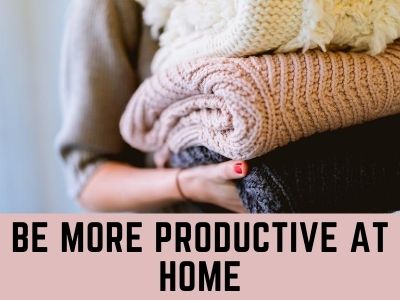 how to be more productive at home