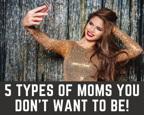 types of moms you don't want to be!