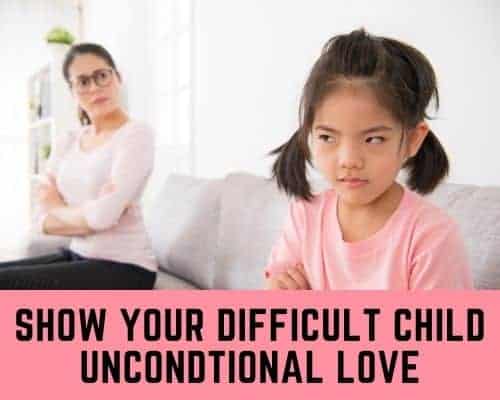 show your difficult child unconditional love