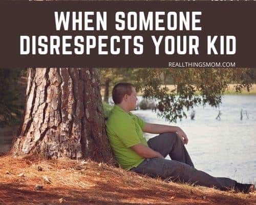 What to do when someone disrespects your teenager.